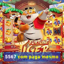 5567 com paga mesmo